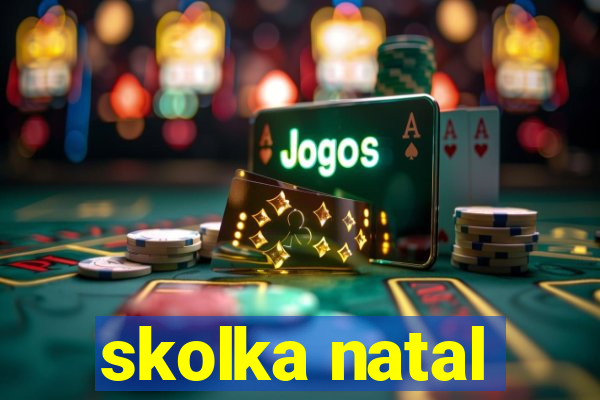 skolka natal